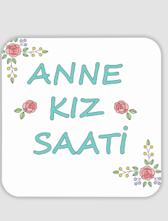 Anne Kız Saati Yazılı 4lü Kare Bardak Altlığı Anne Kız Saati Yazılı 4lü Kare Bardak Altlığı