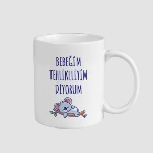 Bebeğim Tehlikeliyim Diyorum Esprili Beyaz Porselen Kupa Bardak