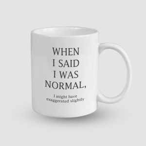 When I Said I Was Normal Esprili Beyaz Porselen Kupa Bardak