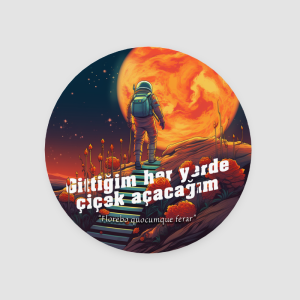 Gittiğim Her Yerde Çiçek Açacağım Sözü Tasarımlı 4lü Yuvarlak Bardak Altlığı